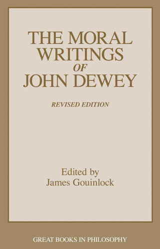 Moral Writings of John Dewey book cover by James Gouinlock
