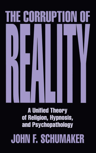 Corruption of Reality: A Unified Theory of Religion, Hypnosis, and Psychopathology book cover by John F. Schumaker