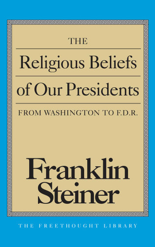 Religious Beliefs of Our Presidents book cover by Franklin Steiner