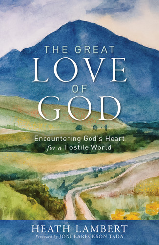 The Great Love of God: Encountering God’s Heart for a Hostile World book cover by Heath Lambert