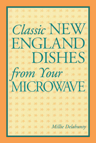 Classic New England Dishes from Your Microwave book cover by Millie Delahunty
