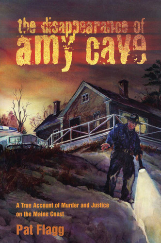 Disappearance of Amy Cave: A True Account of Murder and Justice in Maine book cover by Pat Flagg