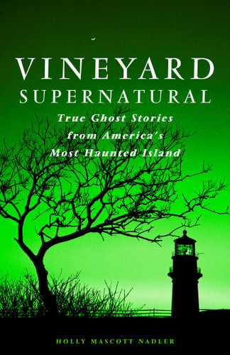 Vineyard Supernatural: True Ghost Stories from America's Most Haunted Island book cover by Holly Nadler