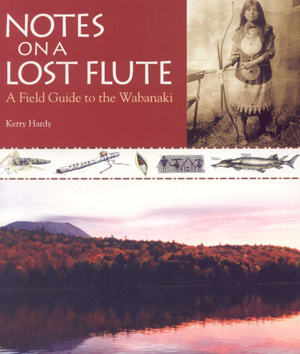 Notes on a Lost Flute: A Field Guide to the Wabanaki book cover by Kerry Hardy