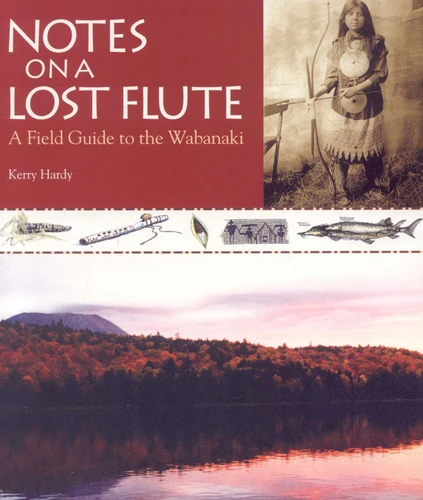 Notes on a Lost Flute: A Field Guide to the Wabanaki book cover by Kerry Hardy