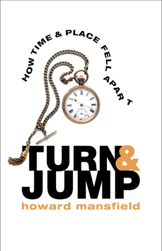 Turn and Jump: How Time & Place Fell Apart book cover by Howard Mansfield