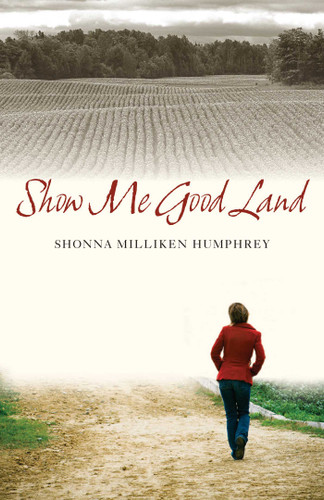 Show Me Good Land book cover by Shonna Milliken Humphrey