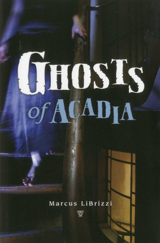 Ghosts of Acadia book cover by Marcus LiBrizzi