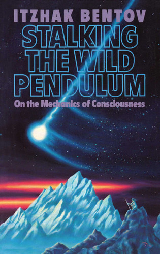 Stalking the Wild Pendulum: On the Mechanics of Consciousness book cover by Itzhak Bentov