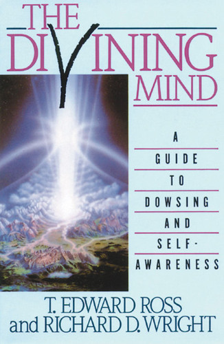The Divining Mind: A Guide to Dowsing and Self-Awareness book cover by T. E. Ross, Richard D. Wright