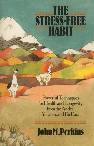 The Stress-Free Habit: Powerful Techniques for Health and Longevity from the Andes, Yucatan, and the Far East book cover by John Perkins