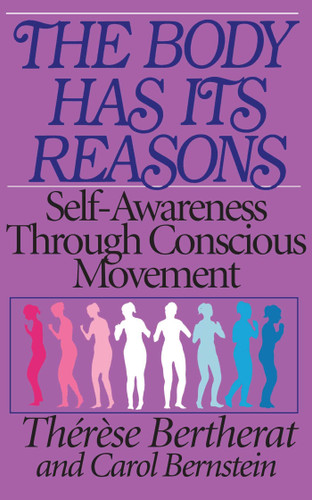 The Body Has Its Reasons: Self-Awareness Through Conscious Movement book cover by Therese Bertherat, Carol Bernstein