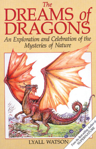 The Dreams of Dragons: An Exploration and Celebration of the Mysteries of Nature book cover by Lyall Watson