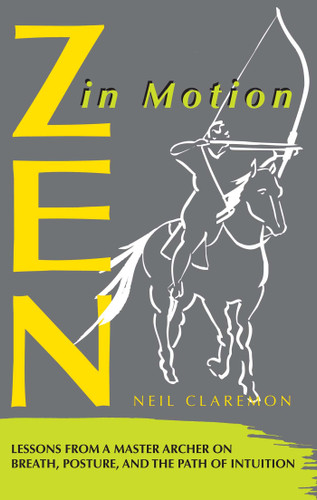 Zen in Motion: Lessons from a Master Archer on Breath, Posture, and the Path of Intuition book cover by Neil Claremon