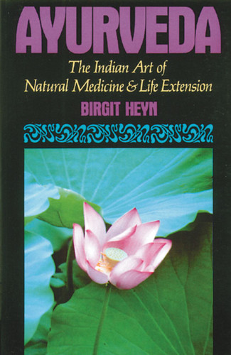 Ayurveda: The Indian Art of Natural Medicine and Life Extension book cover by Birgit Heyn