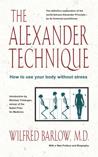 The Alexander Technique: How to Use Your Body without Stress book cover by Wilfred Barlow