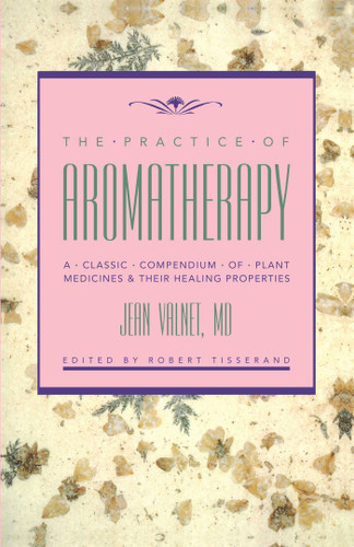 The Practice of Aromatherapy: A Classic Compendium of Plant Medicines and Their Healing Properties book cover by Jean Valnet