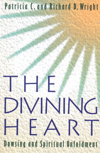 The Divining Heart: Dowsing and Spiritual Unfoldment book cover by Patricia C. Wright, Richard D. Wright