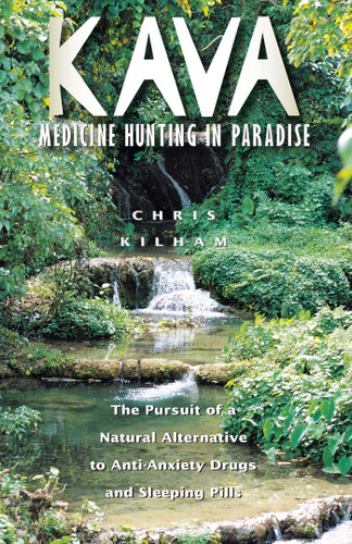 Kava: Medicine Hunting in Paradise: The Pursuit of a Natural Alternative to Anti-Anxiety Drugs and Sleeping Pills book cover by Christopher S. Kilham