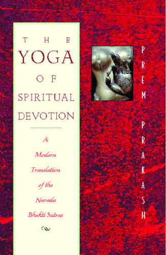 The Yoga of Spiritual Devotion: A Modern Translation of the Narada Bhakti Sutras book cover by Prem Prakash