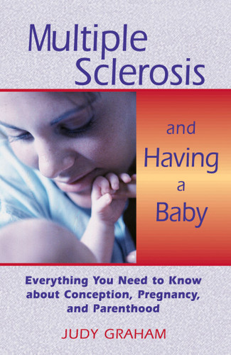 Multiple Sclerosis and Having a Baby: Everything You Need to Know about Conception, Pregnancy, and Parenthood book cover by Judy Graham
