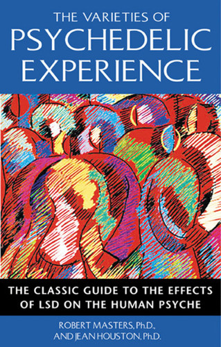 The Varieties of Psychedelic Experience: The Classic Guide to the Effects of LSD on the Human Psyche book cover by Robert Masters, Jean Houston