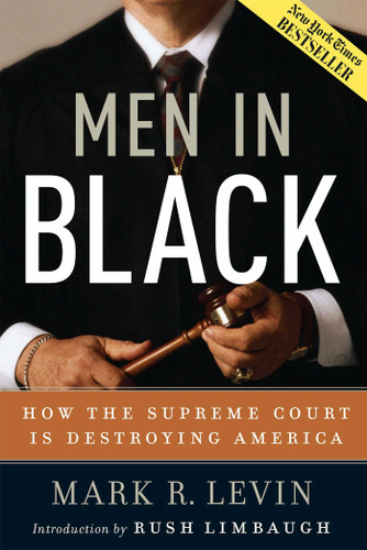 Men in Black: How the Supreme Court is Destroying America book cover by Mark R. Levin