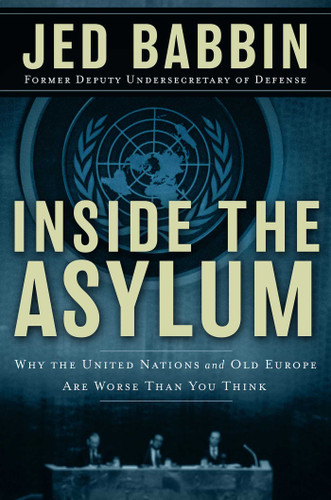 Inside the Asylum: Why the UN  and Old Europe are Worse Than You Think book cover by Jed Babbin