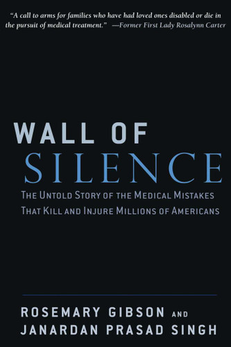 Wall of Silence: The Untold Story of the Medical Mistakes That Kill and Injure Millions of Americans book cover by Rosemary Gibson, Janardan Prasad Singh