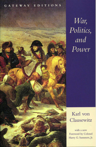 War, Politics, and Power: Selections from on War, and I Believe and Profess book cover by Carl von Clausewitz