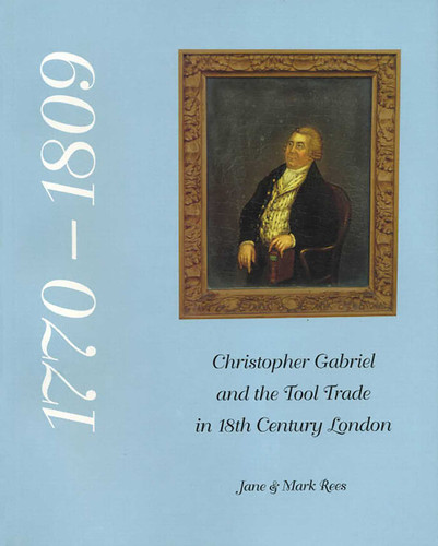 Christopher Gabriel and the Tool Trade in 18th Century London 1770-1809 book cover by Jane Rees, Mark Rees