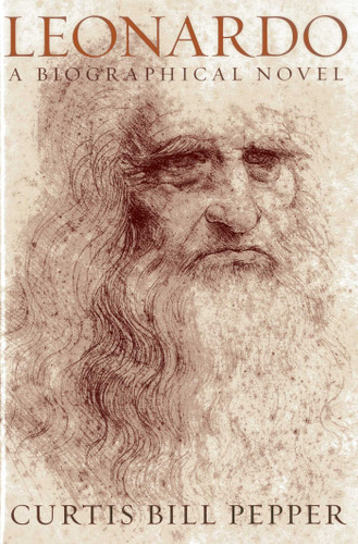 Leonardo: A Biographical Novel book cover by Curtis Bill Pepper
