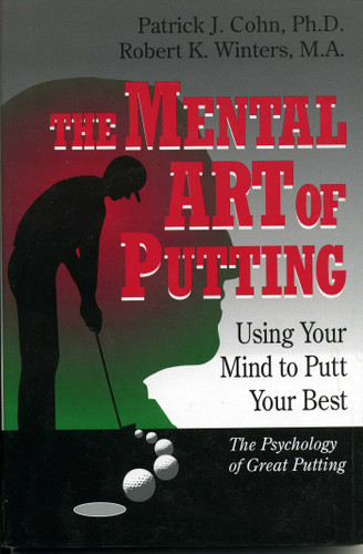The Mental Art of Putting: Using Your Mind to Putt Your Best book cover by Patrick J. Cohn, PhD, Robert K. Winters