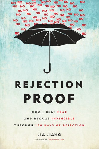 Rejection Proof: How I Beat Fear and Became Invincible Through 100 Days of Rejection book cover by Jia Jiang