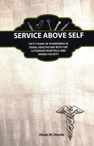 Service Above Self: Fifty Years of Pioneering in Rural Healthcare with the Lutheran Hospitals and Homes Society book cover by Hiram Drache