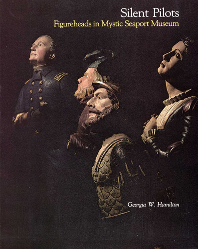 Silent Pilots: Figureheads in Mystic Seaport Museaum book cover by Georgia W Hamilton