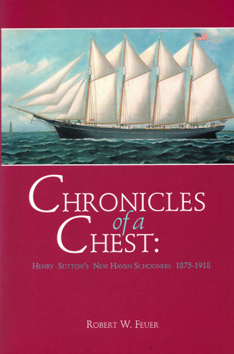Chronicles Of A Chest: Henry Sutton's New Haven Schooners, 1875-1918 book cover by Robert W Feuer