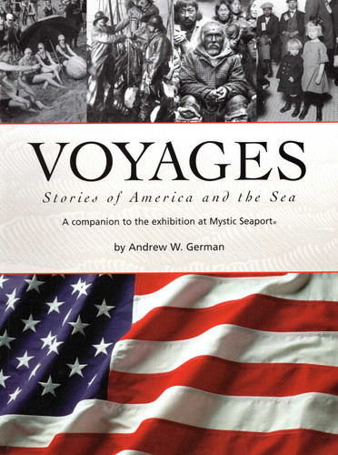 Voyages: Stories of America and the Sea: A Companion to the Exhibition at Mystic Seaport book cover by Andrew W German