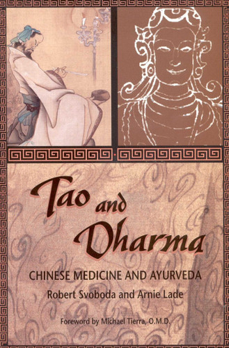 Tao and Dharma: Chinese Medicine and Ayurveda book cover by Robert Svoboda, Arnie Lade