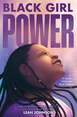 Black Girl Power: 15 Stories Celebrating Black Girlhood book cover by Leah Johnson