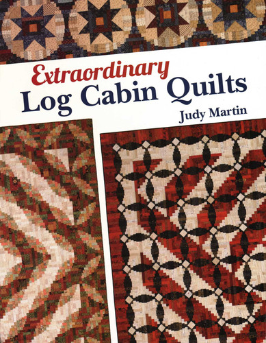 Extraordinary Log Cabin Quilts book cover by Judy Martin