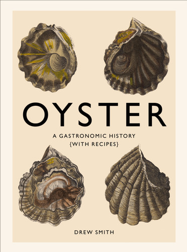 Oyster: A Gastronomic History (with Recipes) book cover by Drew Smith