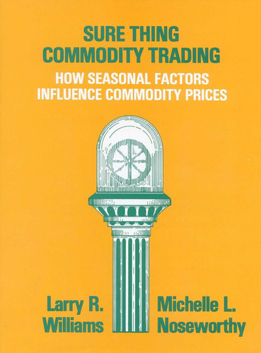 Sure Thing Commodity Trading: How Seasonal Factors Influence Commodity Prices book cover by Larry Williams, Michelle Noseworthy