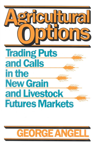 Agricultural Options: Trading Puts and Calls in the New Grain and Livestock Futures Markets book cover by George Angell