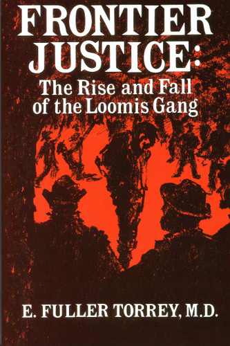 Frontier Justice: The Rise and Fall of the Loomis Gang book cover by E. Fuller Torrey