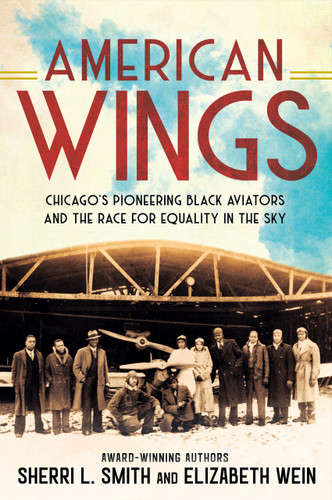 American Wings: Chicago's Pioneering Black Aviators and the Race for Equality in the Sky book cover by Sherri L. Smith, Elizabeth Wein