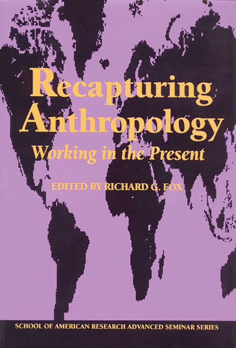 Recapturing Anthropology: Working in the Present (School for Advanced Research Advanced Seminar Series) book cover by 