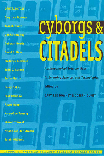 Cyborgs and Citadels: Anthropological Interventions in Emerging Sciences and Technologies (School for Advanced Research Advanced Seminar Series) book cover by 