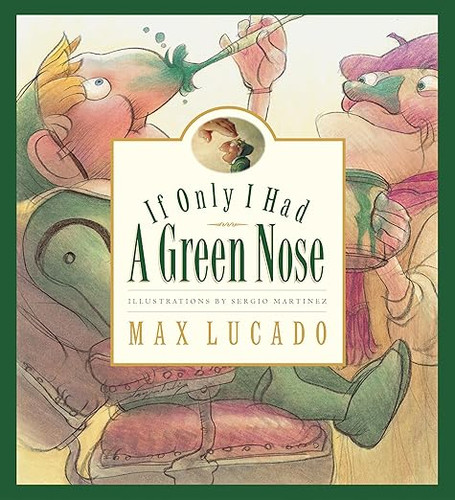 If Only I Had a Green Nose (Max Lucado's Wemmicks) If Only I Had a Green Nose (Max Lucado's Wemmicks)