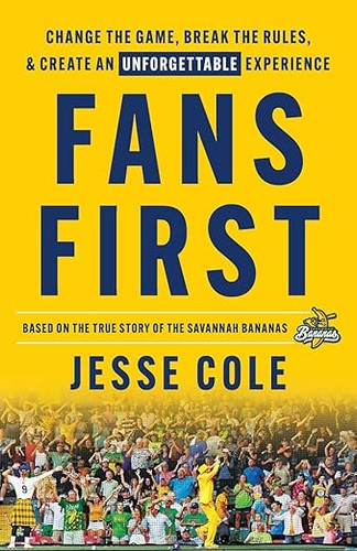 Fans First: Change The Game, Break the Rules & Create an Unforgettable Experience Fans First: Change The Game, Break the Rules & Create an Unforgettable Experience